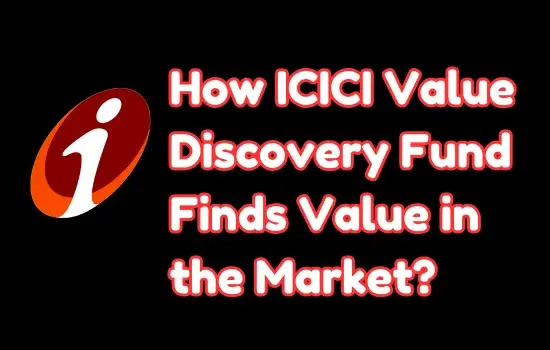 How ICICI Value Discovery Fund Finds Value in the Market?